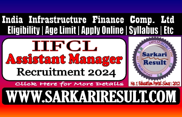 Sarkari Result IIFCL Assistant Manager Recruitment 2024