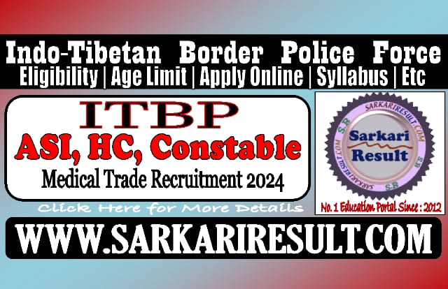 Sarkari Result ITBP ASI, HC Constable Medical Online Form 2024