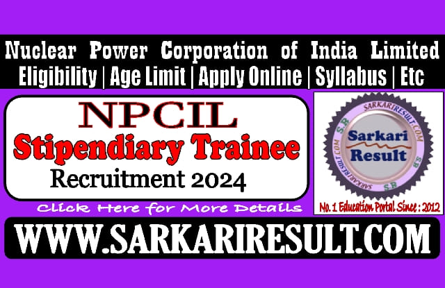 Sarkari Result NPCIL Stipendiary Trainee Online Form 2024