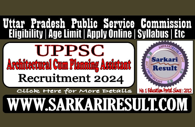 Sarkari Result UPPSC Architectural Cum Planning Assistant Online Form 2024