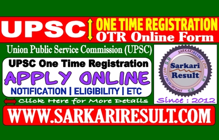 Sarkari Result UPSC One Time Registration OTR Online Form 2025